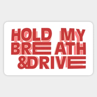 Hold My Breath & Drive Magnet